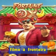 filme a fronteira 2007 completo dublado